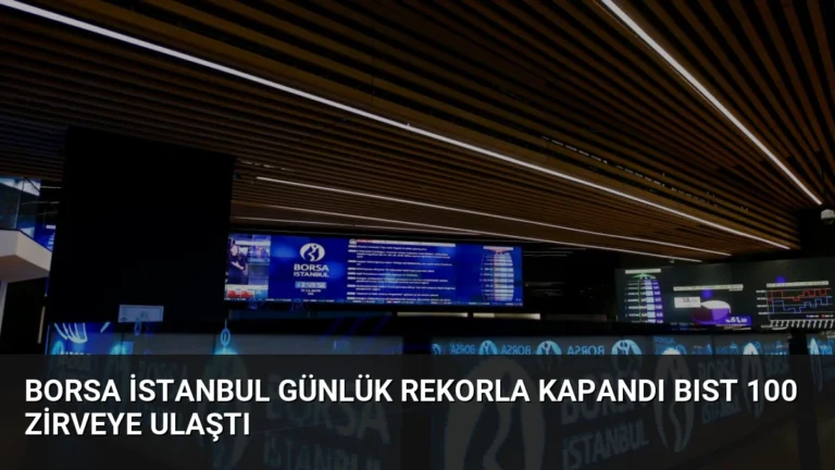 Borsa İstanbul Günlük Rekorla Kapandı BIST 100 Zirveye Ulaştı