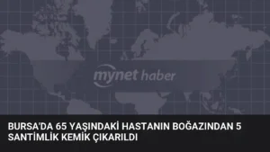 Bursa’da 65 Yaşındaki Hastanın Boğazından 5 Santimlik Kemik Çıkarıldı