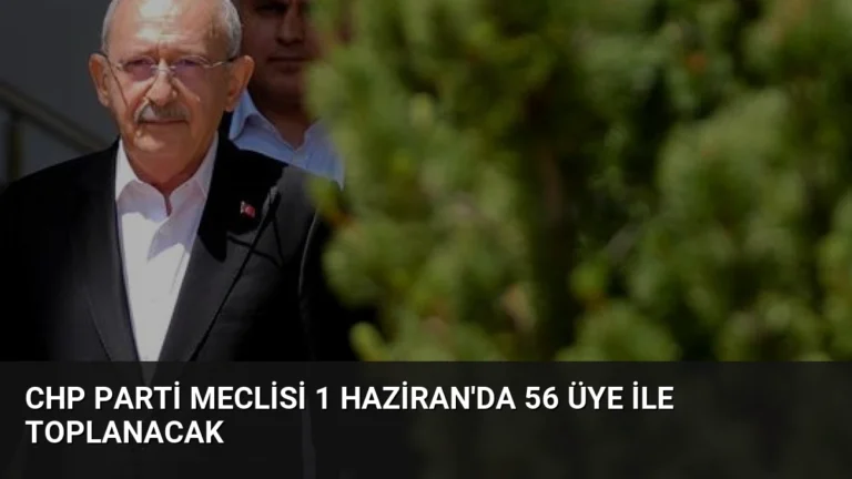 CHP Parti Meclisi 1 Haziran’da 56 Üye ile Toplanacak