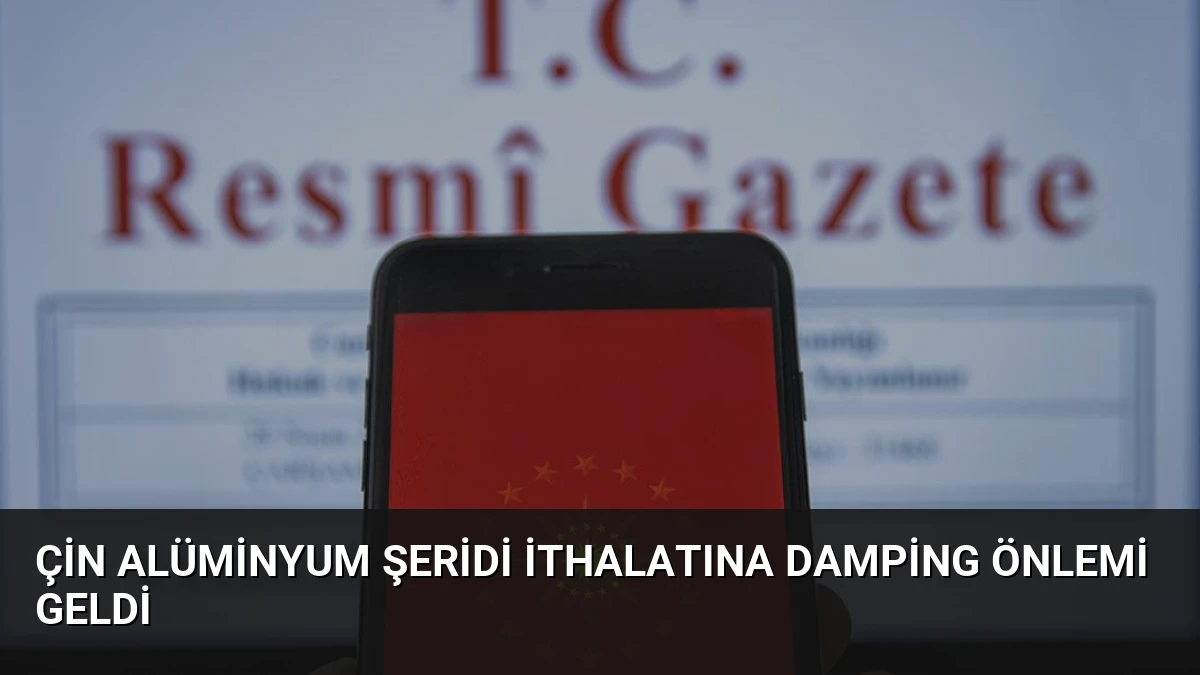 Çin Alüminyum Şeridi İthalatına Damping Önlemi Geldi