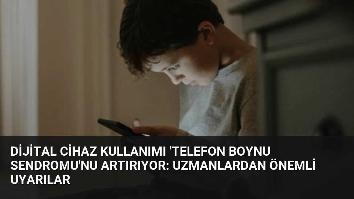 Dijital Cihaz Kullanımı ‘Telefon Boynu Sendromu’nu Artırıyor: Uzmanlardan Önemli Uyarılar