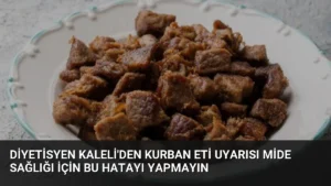 Diyetisyen Kaleli’den Kurban Eti Uyarısı Mide Sağlığı İçin Bu Hatayı Yapmayın