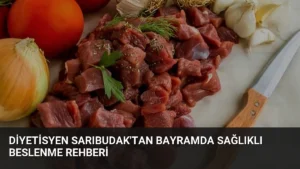 Diyetisyen Sarıbudak’tan Bayramda Sağlıklı Beslenme Rehberi