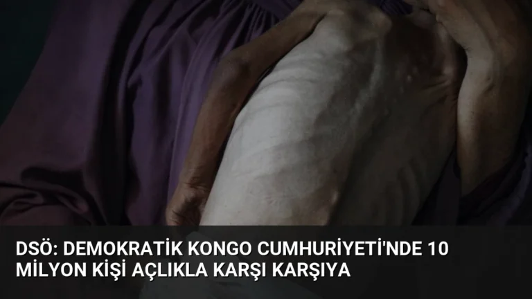 DSÖ: Demokratik Kongo Cumhuriyeti’nde 10 Milyon Kişi Açlıkla Karşı Karşıya