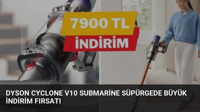 Dyson Cyclone V10 Submarine Süpürgede Büyük İndirim Fırsatı