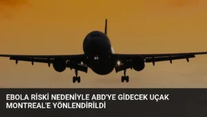 Ebola Riski Nedeniyle ABD’ye Gidecek Uçak Montreal’e Yönlendirildi