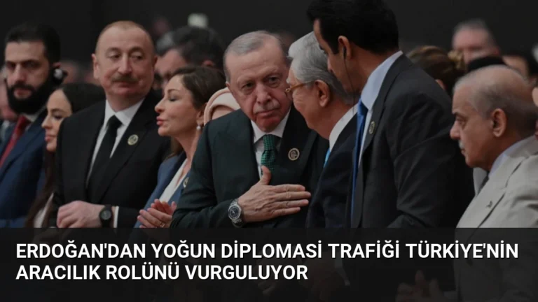 Erdoğan’dan Yoğun Diplomasi Trafiği Türkiye’nin Aracılık Rolünü Vurguluyor