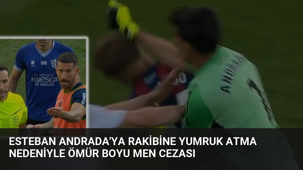 Esteban Andrada’ya Rakibine Yumruk Atma Nedeniyle Ömür Boyu Men Cezası