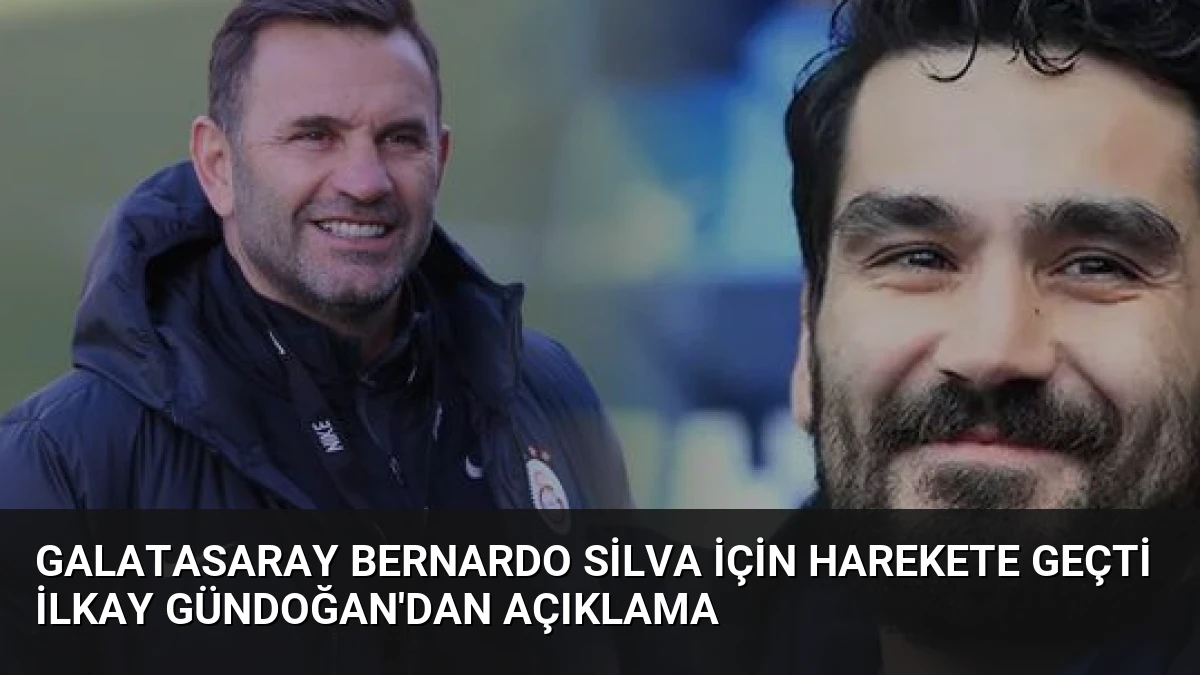 Galatasaray Bernardo Silva İçin Harekete Geçti İlkay Gündoğan’dan Açıklama