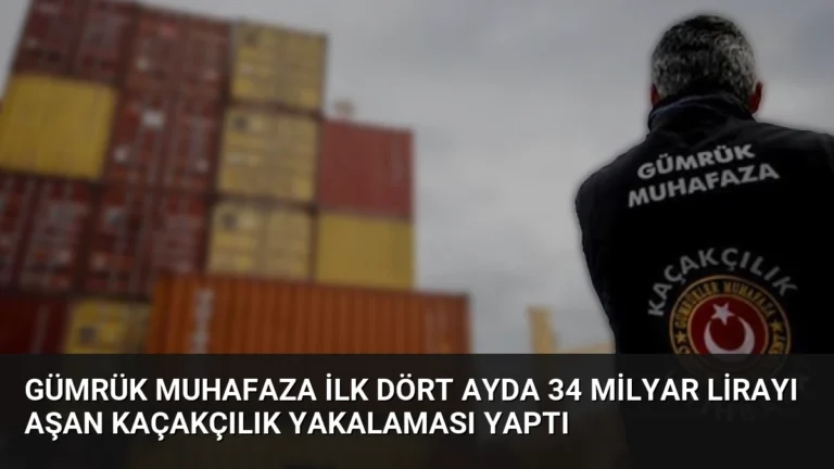 Gümrük Muhafaza İlk Dört Ayda 34 Milyar Lirayı Aşan Kaçakçılık Yakalaması Yaptı