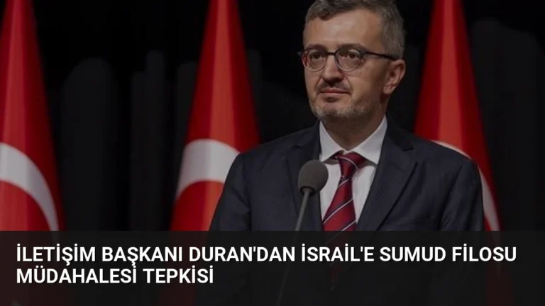 İletişim Başkanı Duran’dan İsrail’e Sumud Filosu Müdahalesi Tepkisi