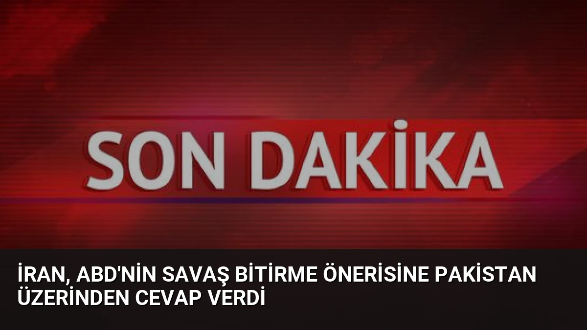 İran, ABD’nin Savaş Bitirme Önerisine Pakistan Üzerinden Cevap Verdi