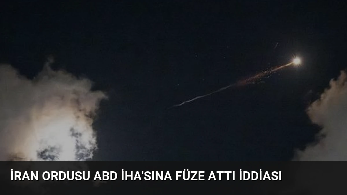 İran Ordusu ABD İHA’sına Füze Attı İddiası