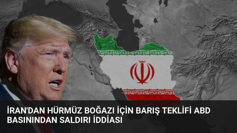 İran’dan Hürmüz Boğazı İçin Barış Teklifi ABD Basınından Saldırı İddiası