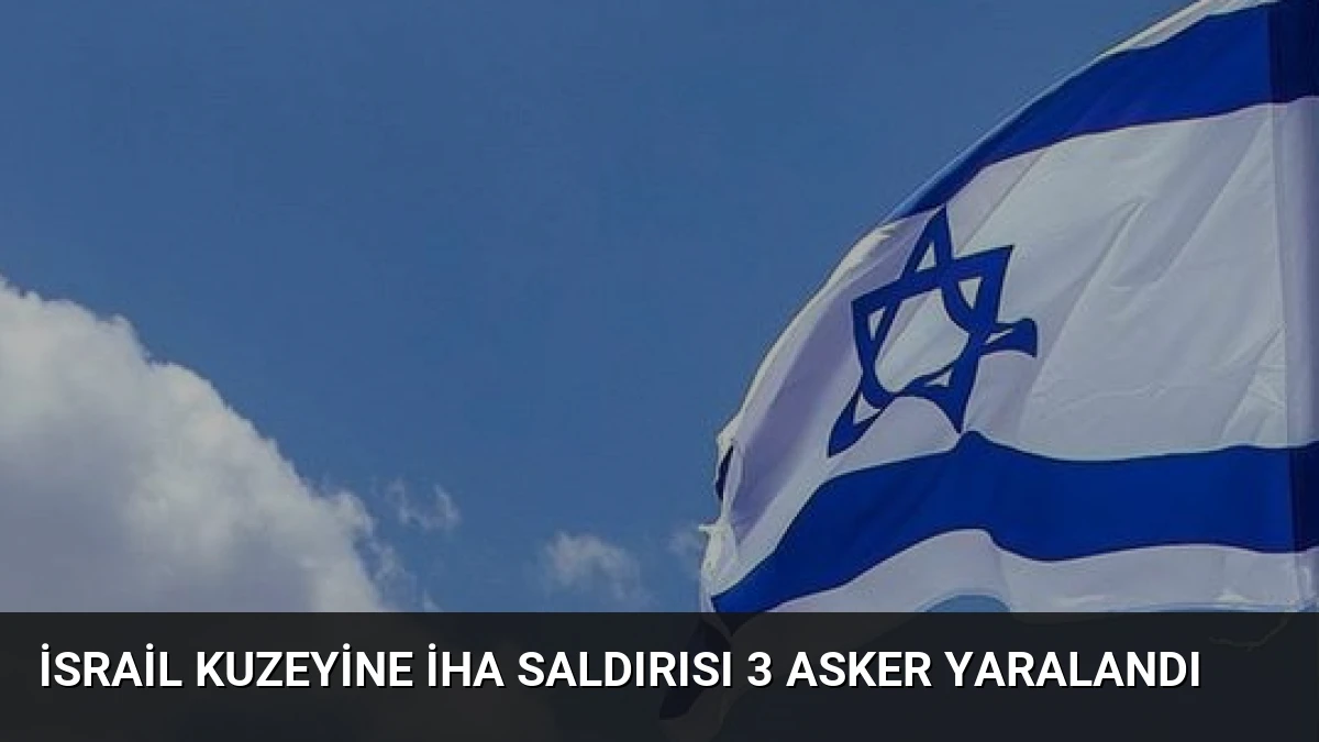 İsrail Kuzeyine İHA Saldırısı 3 Asker Yaralandı