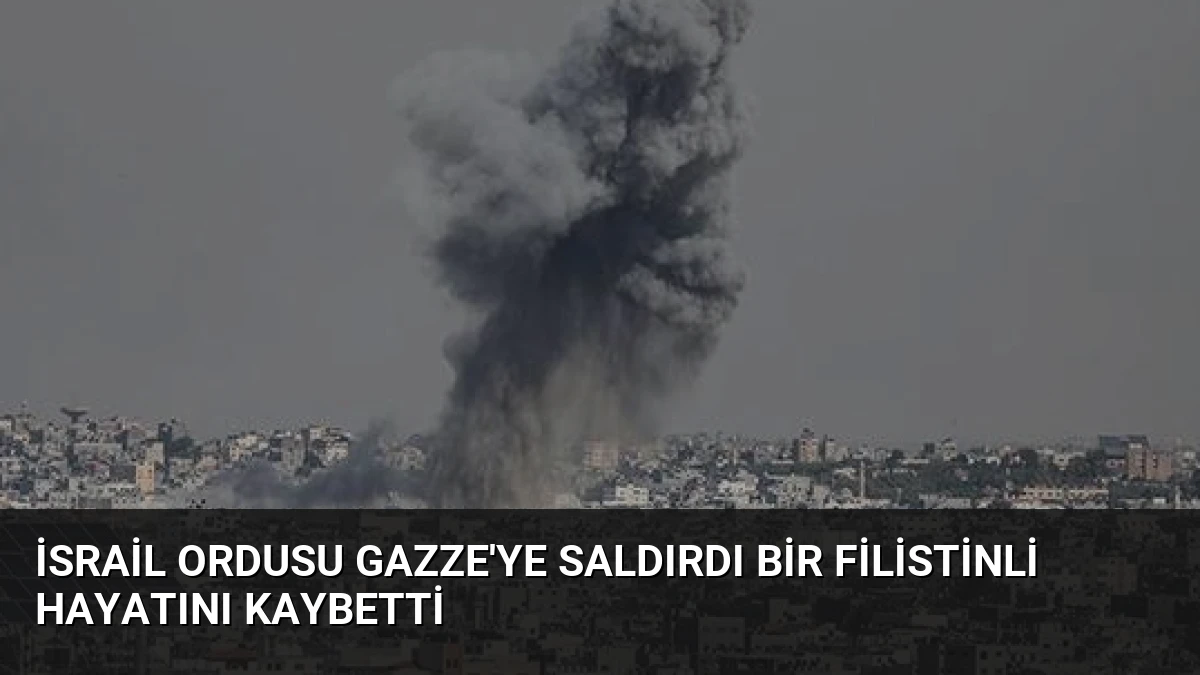 İsrail Ordusu Gazze’ye Saldırdı Bir Filistinli Hayatını Kaybetti