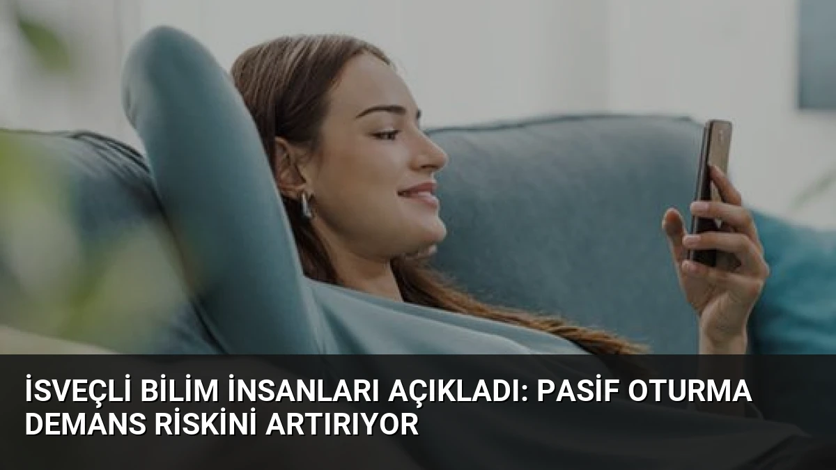 İsveçli Bilim İnsanları Açıkladı: Pasif Oturma Demans Riskini Artırıyor