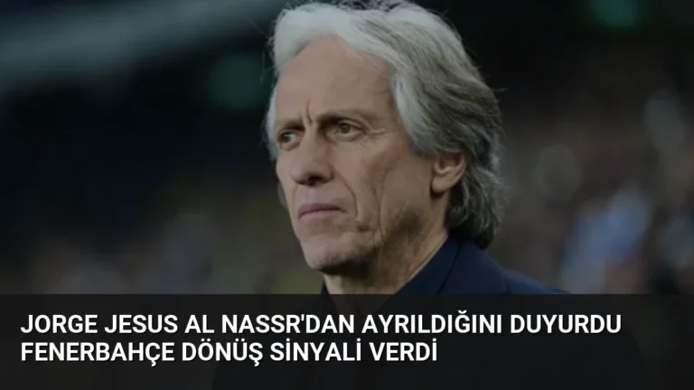 Jorge Jesus Al Nassr’dan Ayrıldığını Duyurdu Fenerbahçe Dönüş Sinyali Verdi