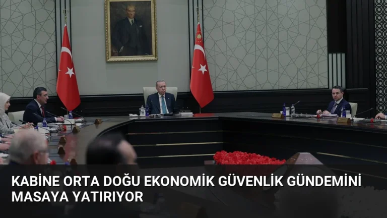 Kabine Orta Doğu Ekonomik Güvenlik Gündemini Masaya Yatırıyor