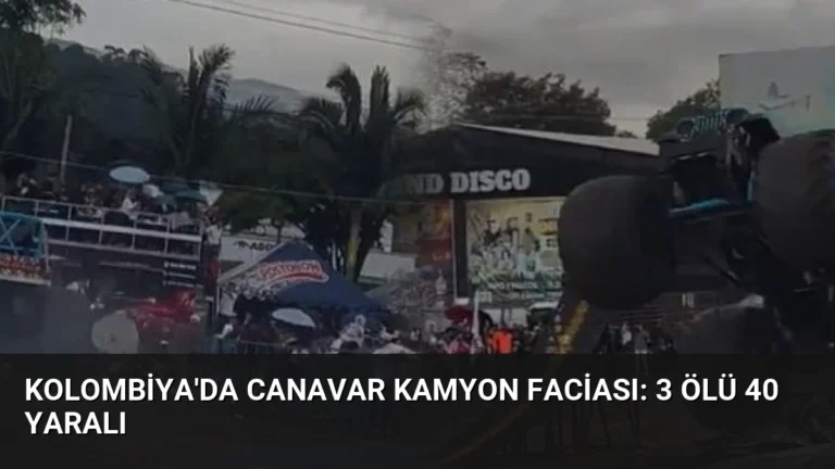 Kolombiya’da Canavar Kamyon Faciası: 3 Ölü 40 Yaralı