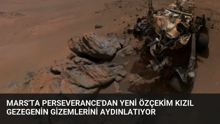 Mars’ta Perseverance’dan Yeni Özçekim Kızıl Gezegenin Gizemlerini Aydınlatıyor