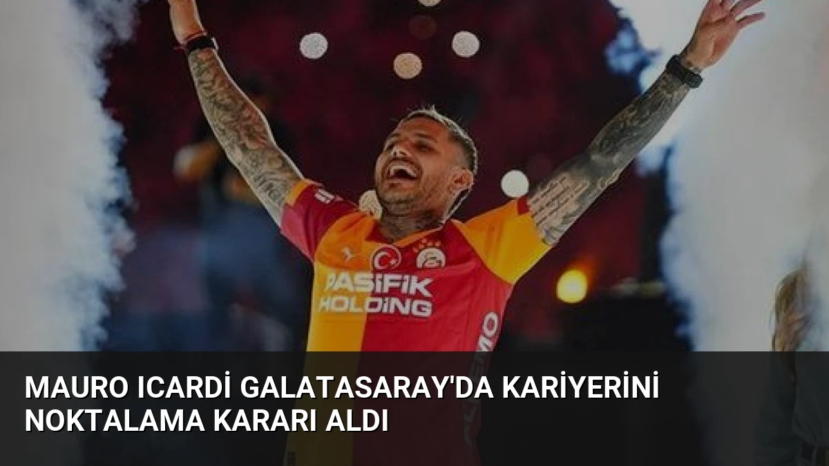 Mauro Icardi Galatasaray’da Kariyerini Noktalama Kararı Aldı