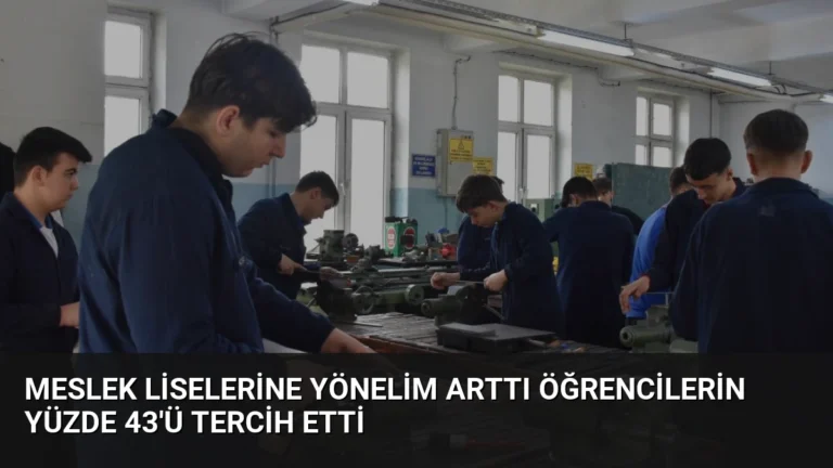 Meslek Liselerine Yönelim Arttı Öğrencilerin Yüzde 43’ü Tercih Etti