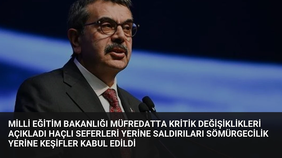 Milli Eğitim Bakanlığı Müfredatta Kritik Değişiklikleri Açıkladı Haçlı Seferleri Yerine Saldırıları Sömürgecilik Yerine Keşifler Kabul Edildi