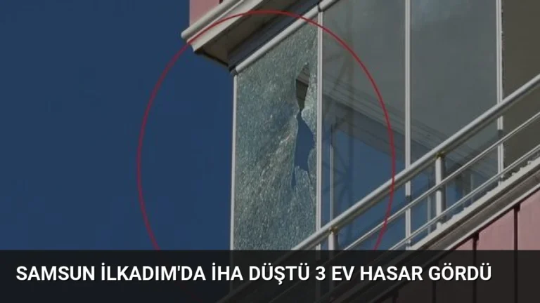 Samsun İlkadım’da İHA Düştü 3 Ev Hasar Gördü