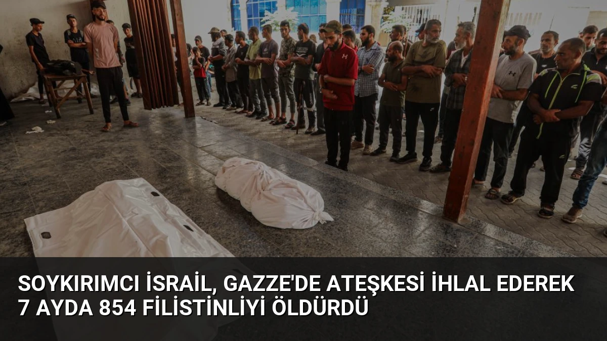 Soykırımcı İsrail, Gazze’de ateşkesi ihlal ederek 7 ayda 854 Filistinliyi öldürdü