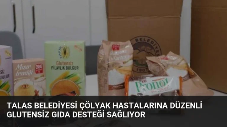 Talas Belediyesi Çölyak Hastalarına Düzenli Glutensiz Gıda Desteği Sağlıyor