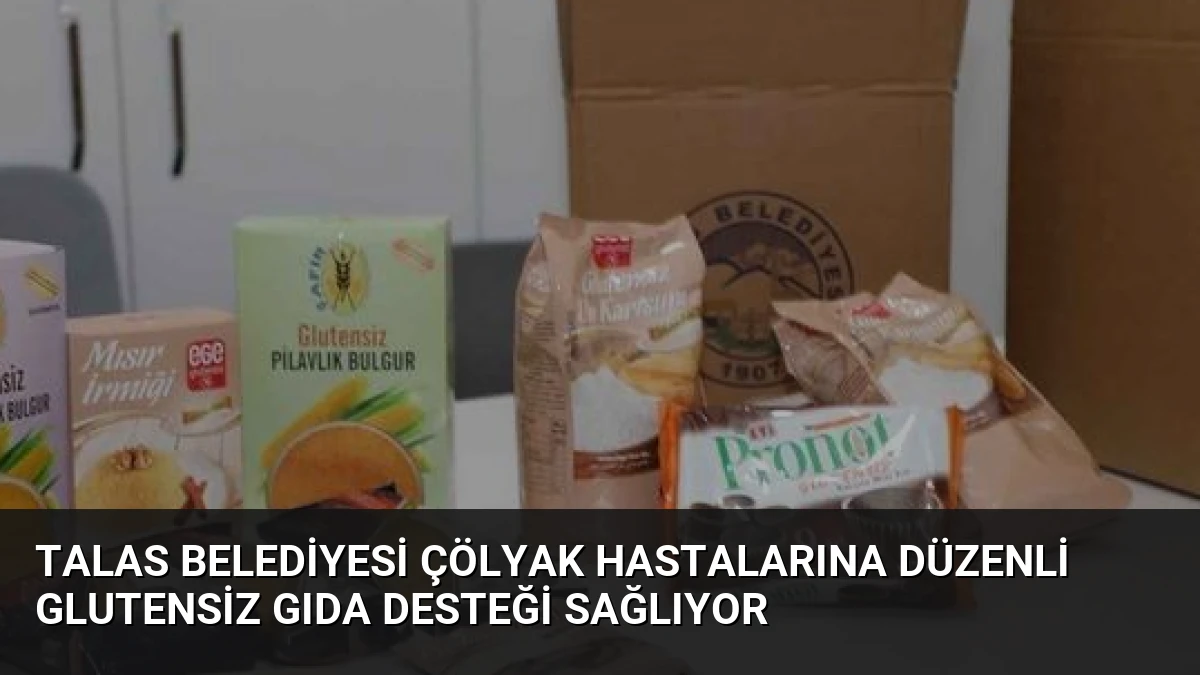 Talas Belediyesi Çölyak Hastalarına Düzenli Glutensiz Gıda Desteği Sağlıyor