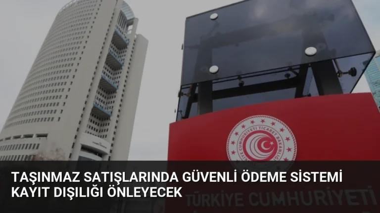 Taşınmaz Satışlarında Güvenli Ödeme Sistemi Kayıt Dışılığı Önleyecek