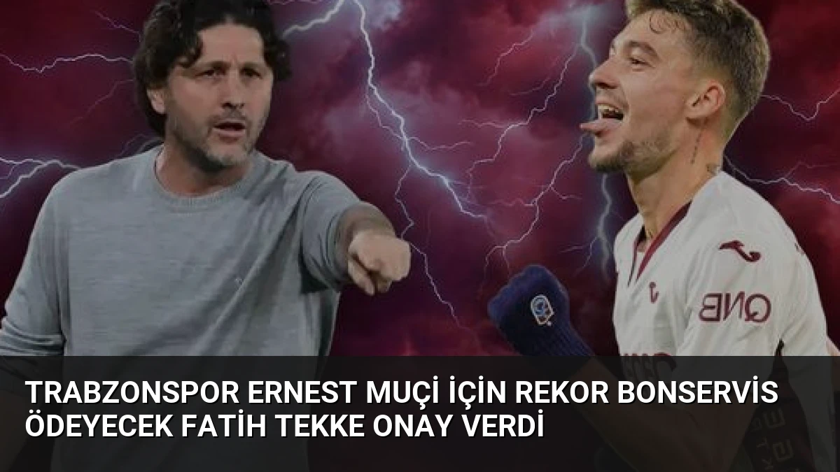 Trabzonspor Ernest Muçi İçin Rekor Bonservis Ödeyecek Fatih Tekke Onay Verdi