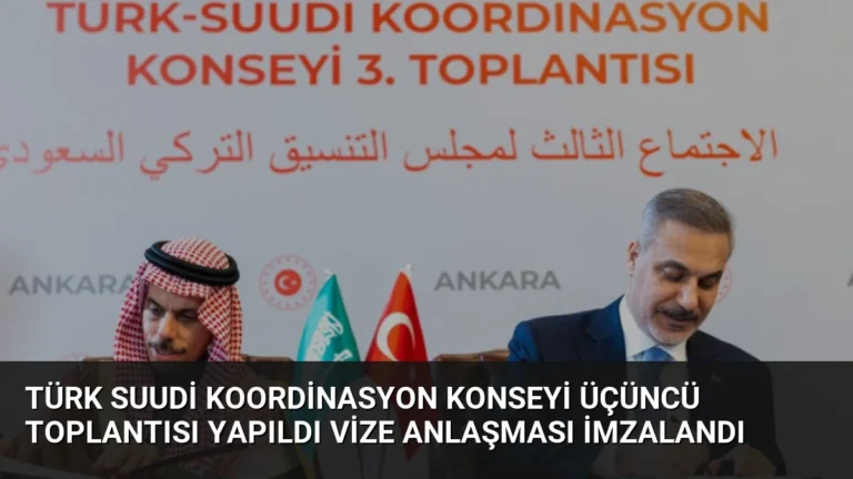 Türk Suudi Koordinasyon Konseyi Üçüncü Toplantısı Yapıldı Vize Anlaşması İmzalandı