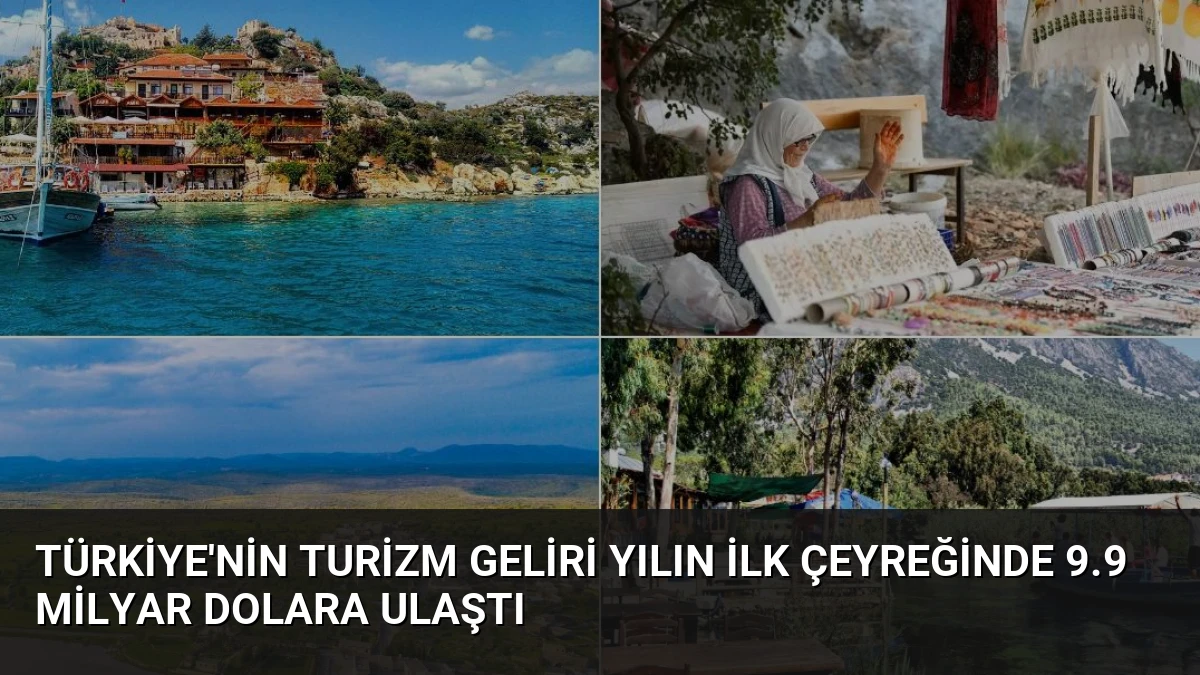 Türkiye’nin Turizm Geliri Yılın İlk Çeyreğinde 9.9 Milyar Dolara Ulaştı
