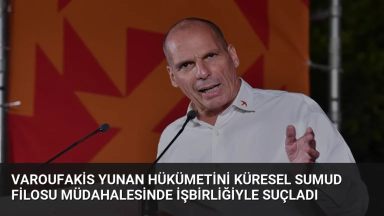 Varoufakis Yunan Hükümetini Küresel Sumud Filosu Müdahalesinde İşbirliğiyle Suçladı