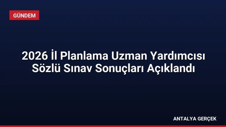 2026 İl Planlama Uzman Yardımcısı Sözlü Sınav Sonuçları Açıklandı