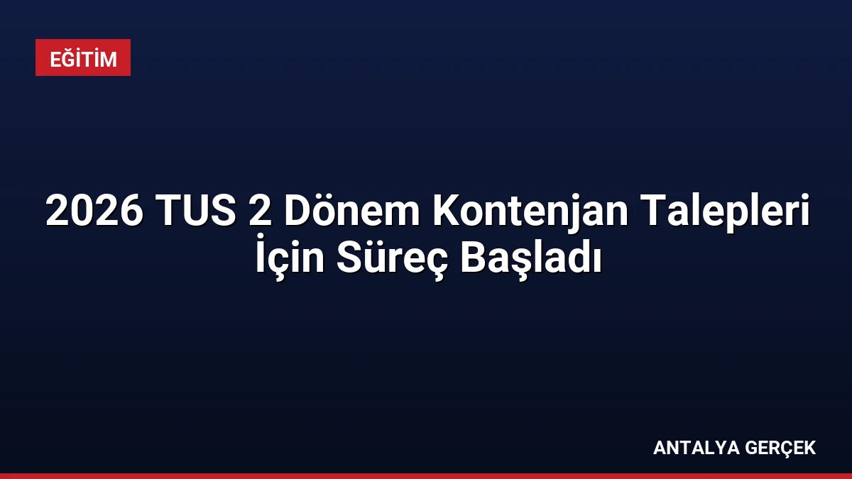 2026 TUS 2 Dönem Kontenjan Talepleri İçin Süreç Başladı