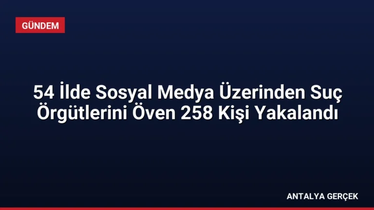 54 İlde Sosyal Medya Üzerinden Suç Örgütlerini Öven 258 Kişi Yakalandı