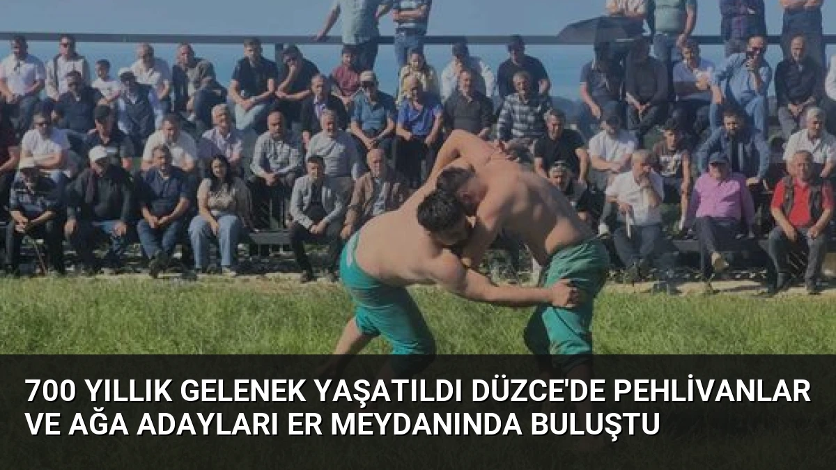 700 Yıllık Gelenek Yaşatıldı Düzce’de Pehlivanlar ve Ağa Adayları Er Meydanında Buluştu