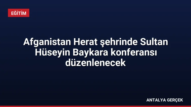 Afganistan Herat şehrinde Sultan Hüseyin Baykara konferansı düzenlenecek