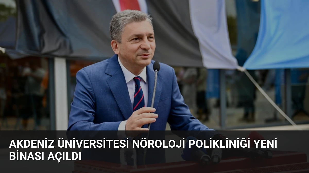 Akdeniz Üniversitesi Nöroloji Polikliniği Yeni Binası Açıldı