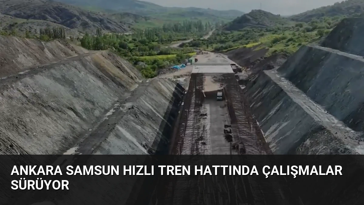 Ankara Samsun Hızlı Tren Hattında Çalışmalar Sürüyor