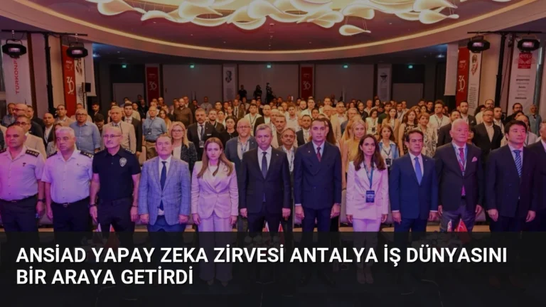 ANSİAD Yapay Zeka Zirvesi Antalya İş Dünyasını Bir Araya Getirdi