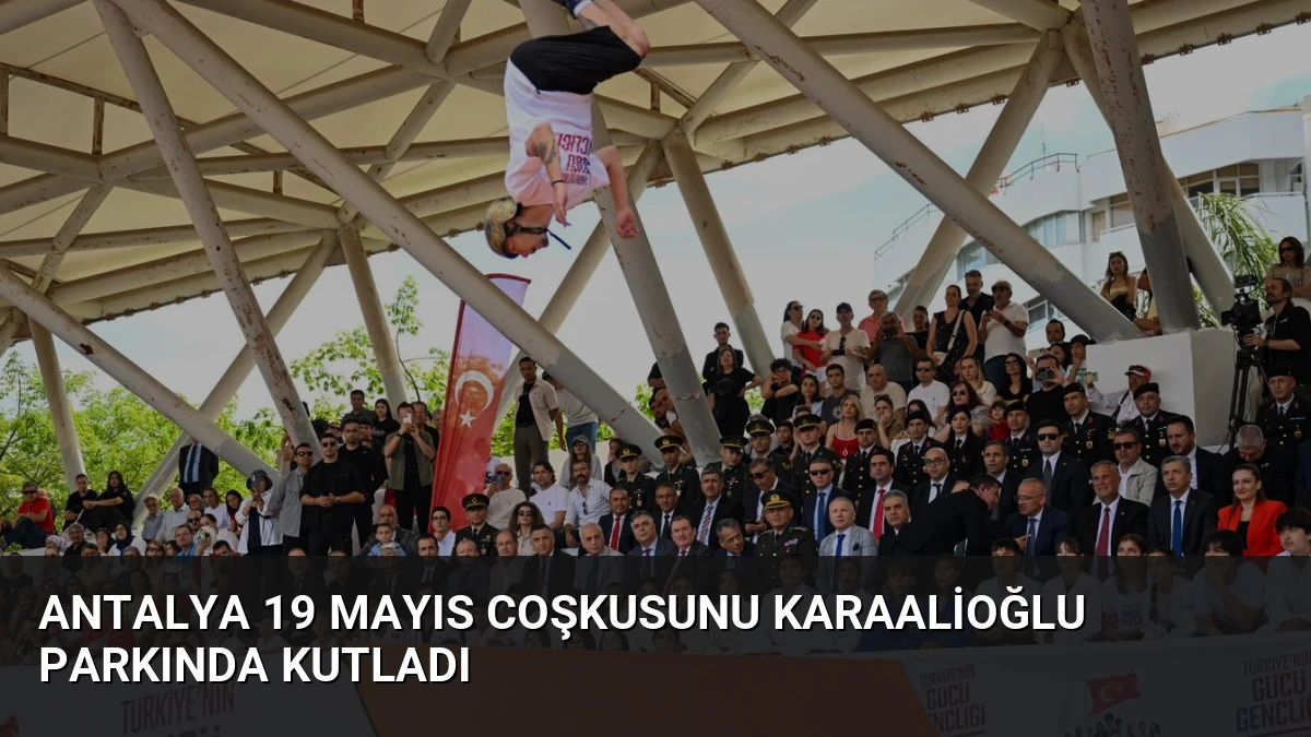 Antalya 19 Mayıs Coşkusunu Karaalioğlu Parkında Kutladı