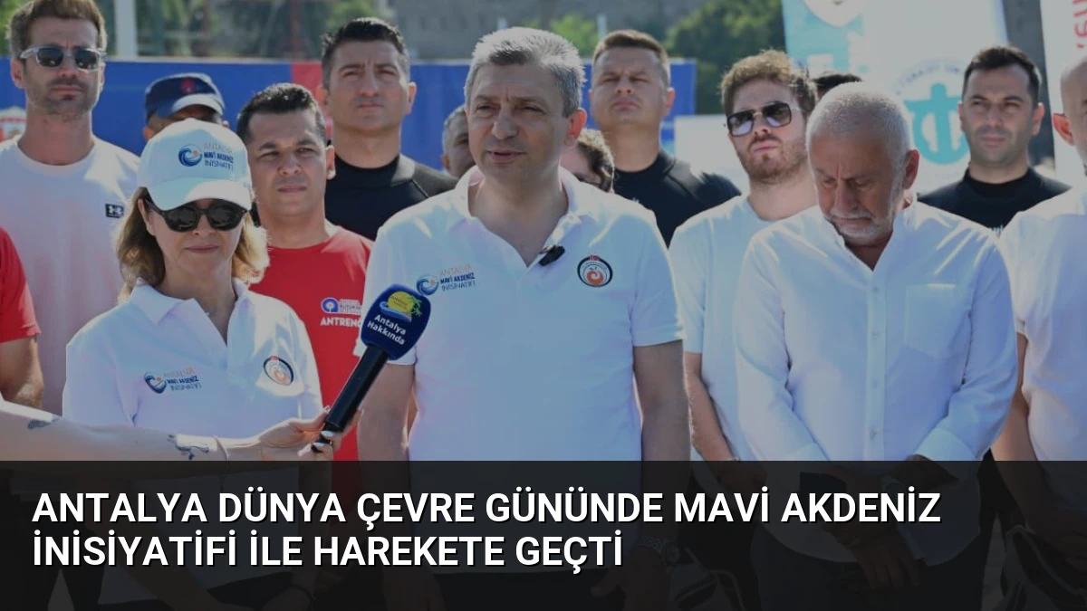 Antalya Dünya Çevre Gününde Mavi Akdeniz İnisiyatifi ile Harekete Geçti