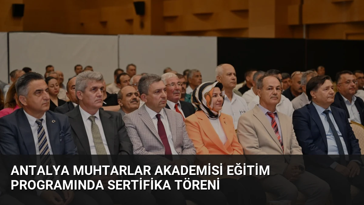 Antalya Muhtarlar Akademisi Eğitim Programında Sertifika Töreni