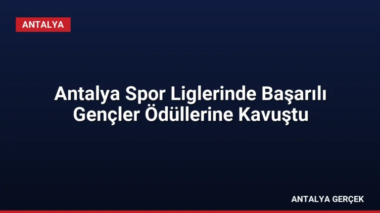 Antalya Spor Liglerinde Başarılı Gençler Ödüllerine Kavuştu