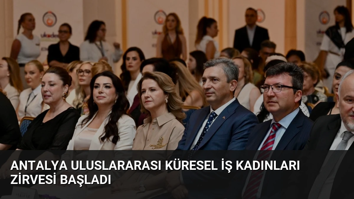 Antalya Uluslararası Küresel İş Kadınları Zirvesi Başladı